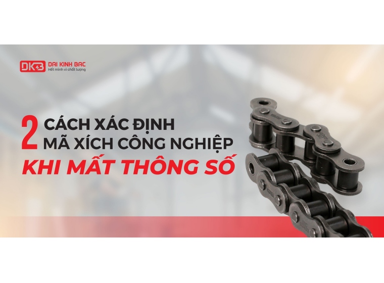 2 CÁCH XÁC ĐỊNH MÃ XÍCH CÔNG NGHIỆP KHI MẤT THÔNG SỐ