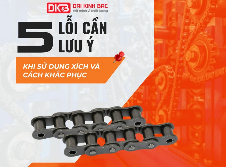 5 LỖI CẦN LƯU Ý KHI SỬ DỤNG XÍCH CÔNG NGHIỆP VÀ CÁCH KHẮC PHỤC