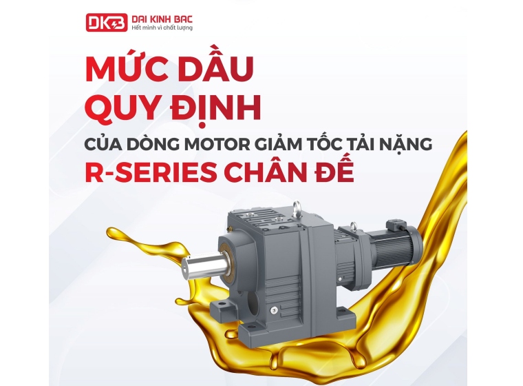 BẢNG MỨC DẦU QUY ĐỊNH CHO DÒNG MOTOR GIẢM TỐC TẢI NẶNG R-SERIES WANSHSIN