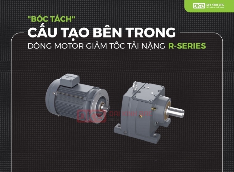 CẤU TẠO BÊN TRONG MOTOR GIẢM TỐC TẢI NẶNG R SERIES