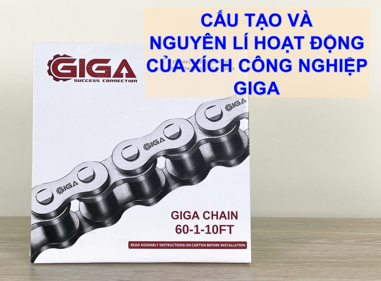 CẤU TẠO VÀ NGUYÊN LÍ HOẠT ĐỘNG CỦA XÍCH CÔNG NGHIỆP GIGA