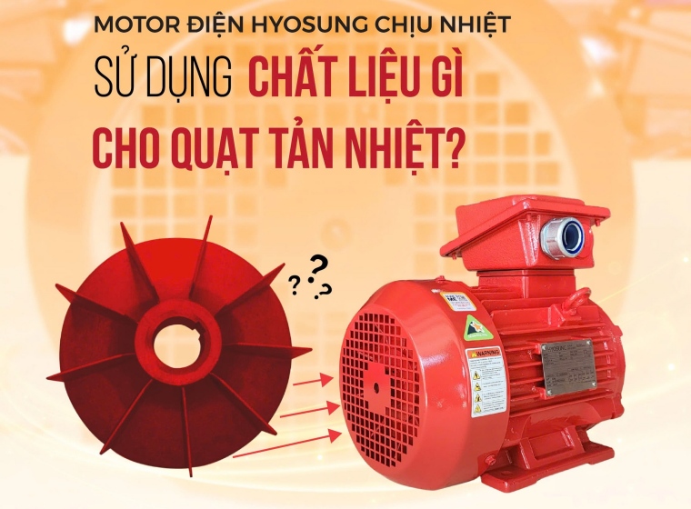 MOTOR ĐIỆN HYOSUNG CHỊU NHIỆT SỬ DỤNG CHẤT LIỆU GÌ CHO QUẠT TẢN NHIỆT?