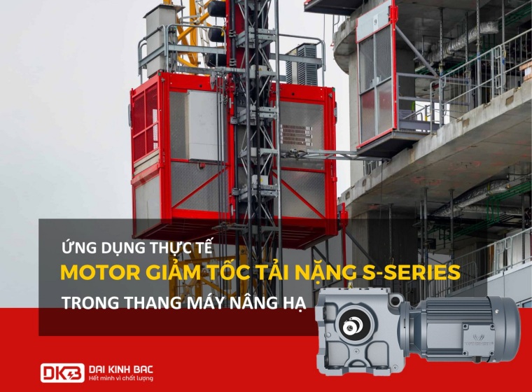 MOTOR GIẢM TỐC S-SERIES TRONG THANG MÁY NÂNG HẠ CÔNG TRÌNH