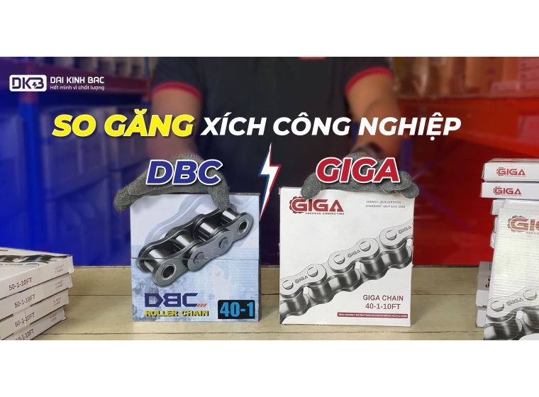 SO SÁNH SỰ KHÁC BIỆT CỦA XÍCH GIGA VÀ XÍCH DBC