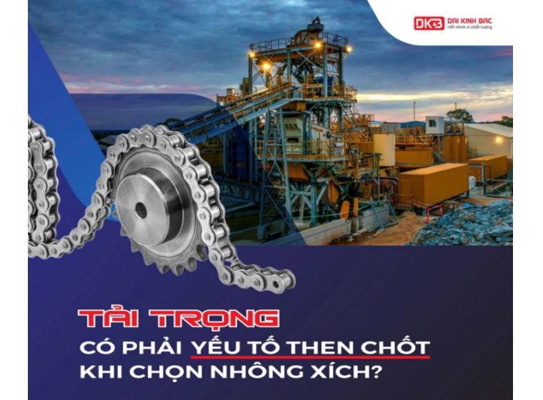 TẢI TRỌNG CÓ PHẢI LÀ YẾU TỐ THEN CHỐT KHI CHỌN NHÔNG XÍCH?