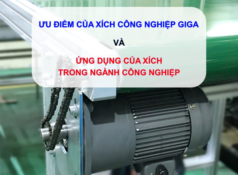 ƯU ĐIỂM CỦA XÍCH CÔNG NGHIỆP GIGA VÀ ỨNG DỤNG CỦA XÍCH TRONG NGÀNH CÔNG NGHIỆP