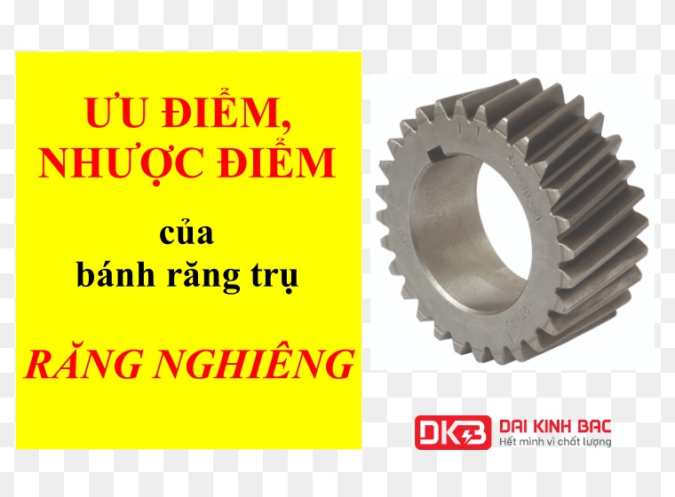 BÁNH RĂNG TRỤ RĂNG NGHIÊNG CÓ NHỮNG ƯU ĐIỂM VÀ NHƯỢC ĐIỂM GÌ? 