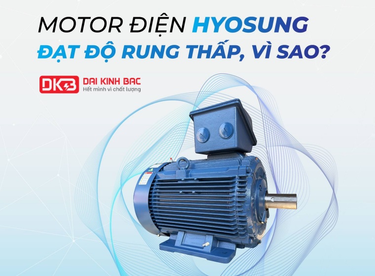 VÌ SAO MOTOR ĐIỆN HYOSUNG ĐẠT ĐỘ RUNG THẤP?